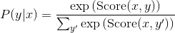 P(y|x) = \frac{\exp{(\text{Score}(x, y)})}{\sum_{y'} \exp{(\text{Score}(x, y')})}