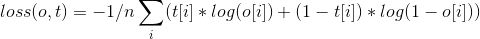 loss(o, t) = - 1/n \sum_i (t[i] * log(o[i]) + (1 - t[i]) * log(1 - o[i]))