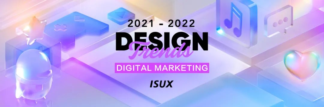 2021-2022设计趋势ISUX报告·数字内容营销篇 - 图2