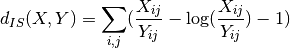 d_{IS}(X, Y) = \sum_{i,j} (\frac{X_{ij}}{Y_{ij}} - \log(\frac{X_{ij}}{Y_{ij}}) - 1)