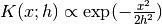 K(x; h) \propto \exp(- \frac{x^2}{2h^2} )