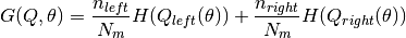 G(Q, \theta) = \frac{n_{left}}{N_m} H(Q_{left}(\theta))+ \frac{n_{right}}{N_m}H(Q_{right}(\theta))