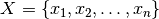 X = \{x_1, x_2, \dots, x_n\}