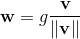 \mathbf{w} = g \dfrac{\mathbf{v}}{\|\mathbf{v}\|}