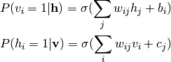 P(v_i=1|\mathbf{h}) = \sigma(\sum_j w_{ij}h_j + b_i) \\P(h_i=1|\mathbf{v}) = \sigma(\sum_i w_{ij}v_i + c_j)
