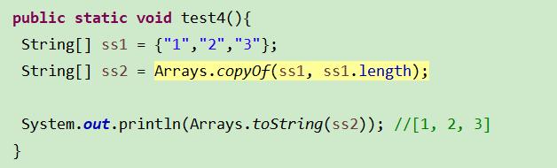 public static  String[]  SSI  String[]  ss2  void test4(){  Arrays. copyOf(ss1, ssl.length);  System.out.print1n(Arrays. toString(ss2)); // [1,  2,  3]