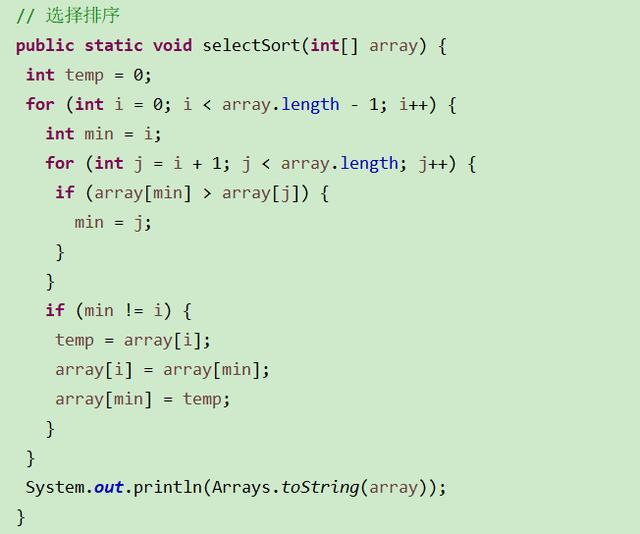 public static void selectSort(int[] array) {  int temp = 0;  for (inti 0; i < array. length - 1; i++) {  int min  for (int j  i + 1; j < array. length; j4+) {  if (array[min] > array[j]) {  min  if (min i) {  temp = array[i];  array[i]  array [min];  array [min]  = temp;  System. out. print1n(Arrays . toString( array) ) ;