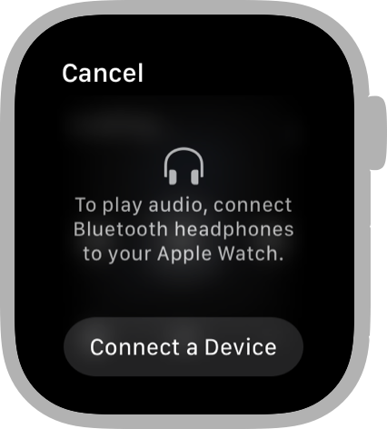 一个操作表的屏幕截图,显示一个小的耳机字形,后跟文本,上面写着要播放音频,请将蓝牙耳机连接到 Apple Watch。 取消按钮位于屏幕的左.png